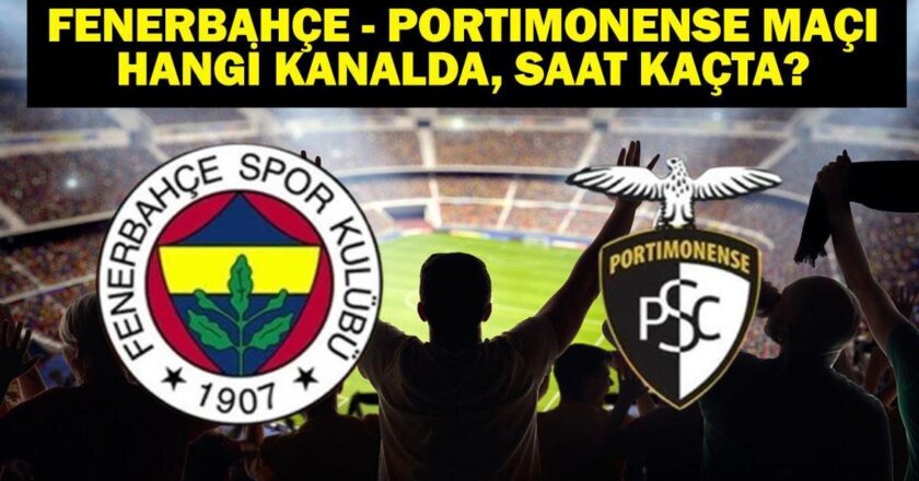FENERBAHÇE – PORTIMONENSE Maçı Hangi Kanalda? Fenerbahçe